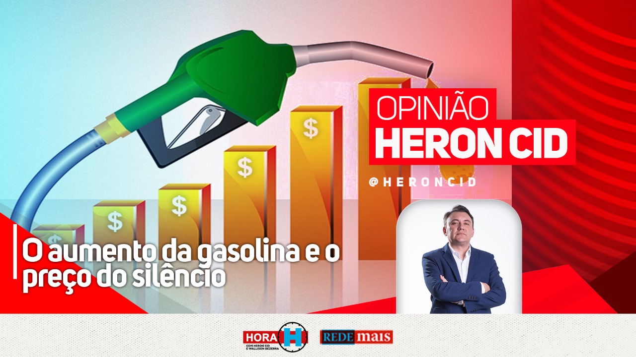 MaisPB • Heron Cid: aumento da gasolina e o preço do silêncio